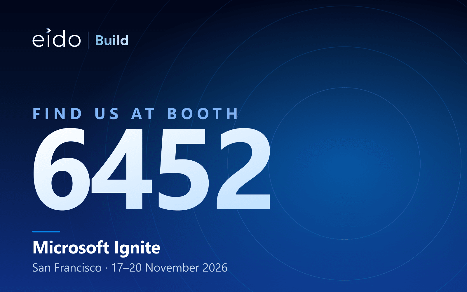 Find us at booth 6452. Microsoft Ignite, San Francisco, 17 to 20 November 2026.